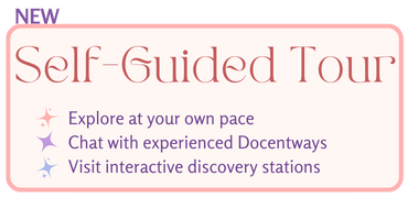 Text graphic reads NEW: Self-Guided Tour. Explore at your own pace, chat with experienced Docentways, visit interactive discovery stations.
